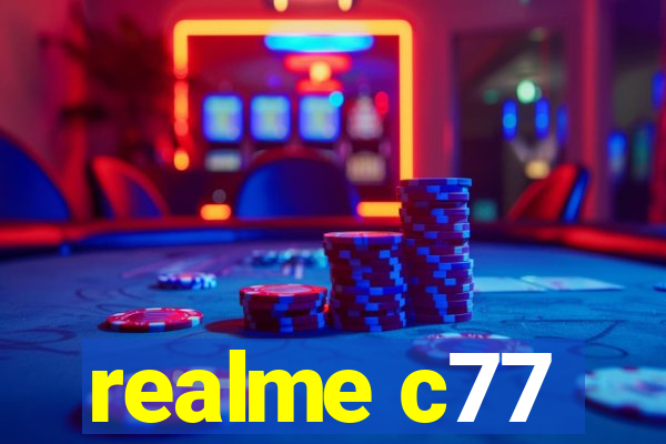 realme c77